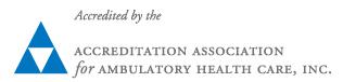 Accredited by the Accreditation Association for Ambulatory Health Care, Inc.