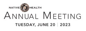 NATIVE HEALTH™ 2023 Annual Meeting @ NATIVE HEALTH Central | Phoenix | Arizona | United States