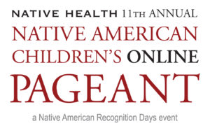 NATIVE HEALTH 11th Annual Native American Children's Online Pageant @ Phoenix | Arizona | United States
