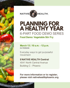 Planning for a Healthy Year: Food Demo Series Part 5 @ NATIVE HEALTH Central - Building C | Phoenix | Arizona | United States