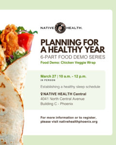 Planning for a Healthy Year: Food Demo Series Part 6 @ NATIVE HEALTH Central - Building C | Phoenix | Arizona | United States