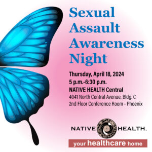 Sexual Assault Awareness Night @ NATIVE HEALTH Central | Phoenix | Arizona | United States